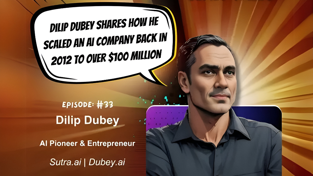 Dilip Dubey Shares How He Scaled an AI Company Back in 2012 to Over $100 Million.