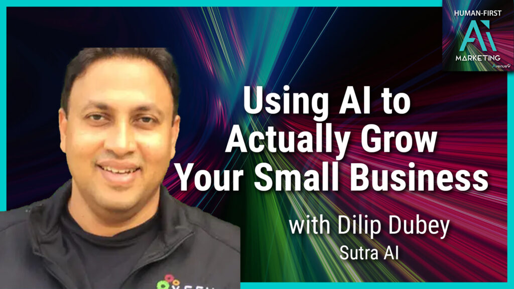 Using AI to Actually Grow Your Small Business with Dilip Dubey
